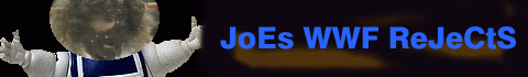 JoEs WWF ReJeCtS